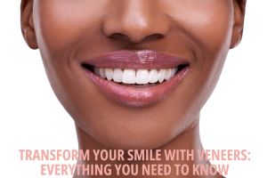 Transform Your Smile with Veneers: Everything You Need to Know